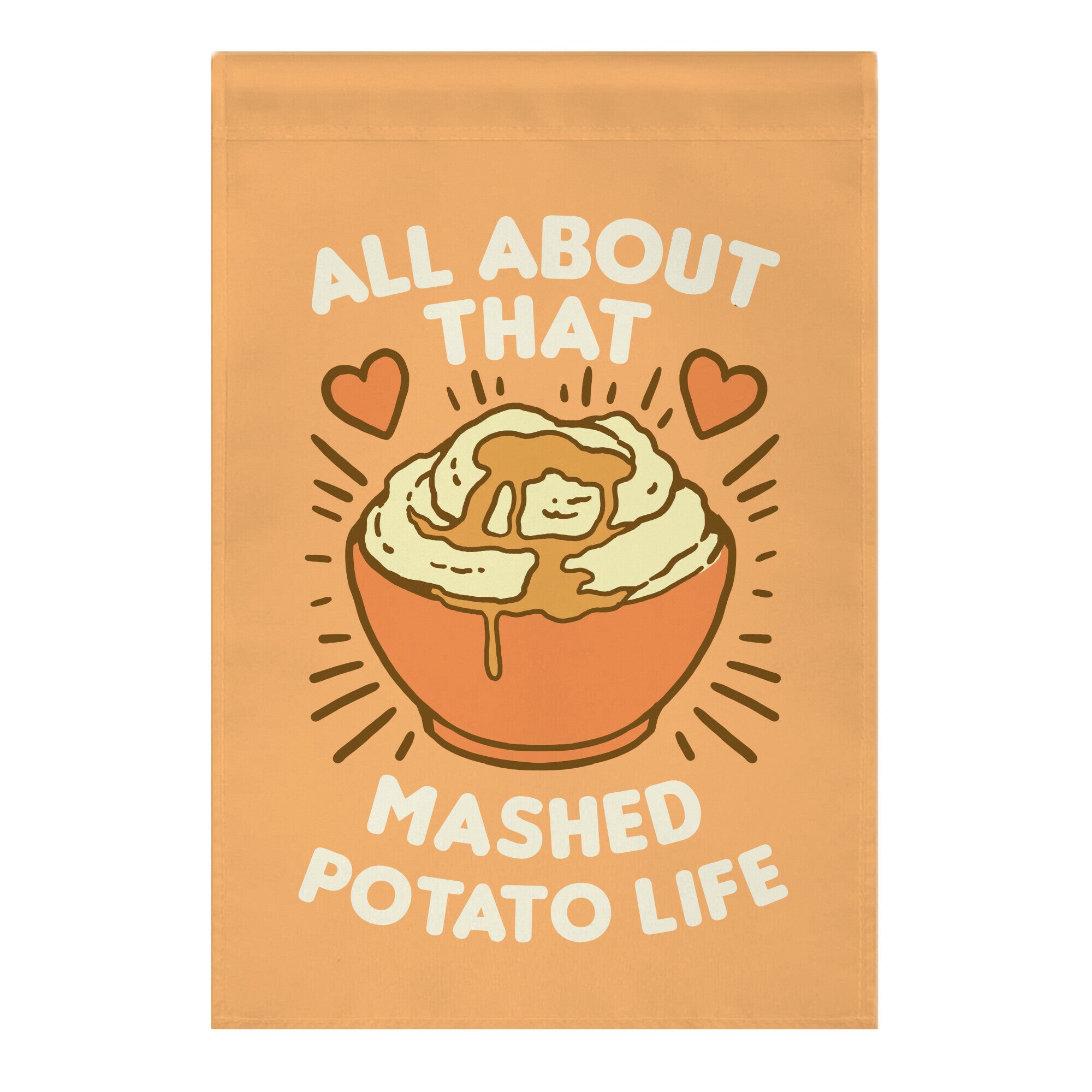 All About That Mashed Potato Life Garden Flag